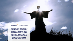 Berdiri Teguh dan Lihatlah Keselamatan Dari Tuhan