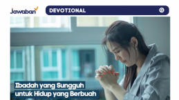 Ibadah yang Sungguh untuk Hidup yang Berbuah