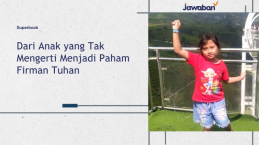 Dari Anak yang Tak Mengerti Menjadi Paham Firman Tuhan