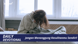 Jangan Menanggung Kesulitanmu Sendiri!