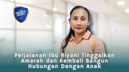 Perjalanan Ibu Riyani Tinggalkan Amarah dan Kembali Bangun Hubungan Dengan Anak