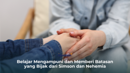 Belajar Mengampuni dan Memberi Batasan yang Bijak dari Simson dan Nehemia