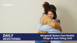 Mengasihi Bukan Saat Mudah, Tetapi di Saat Paling Sulit