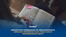 Mengetahui Kebenaran VS Menghidupinya: Mengapa Informasi Saja Tidak Dapat Membebaskan Anda?
