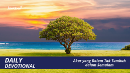 Akar yang Dalam Tak Tumbuh dalam Semalam