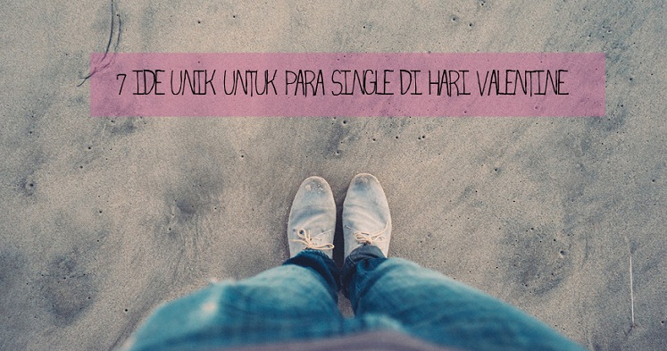 7 Ide Unik Untuk Para Single di Hari Valentine