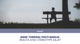 Anak Tunggal Pasti Manja; Realita atau Stereotype Saja?