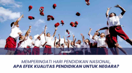 Memperingati Hari Pendidikan Nasional, Apa Efek Kualitas Pendidikan untuk Negara?