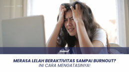 Merasa Lelah Beraktivitas sampai Burnout? Ini Cara Mengatasinya!