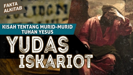 #FaktaAlkitab – Seri Kisah Murid-murid Yesus,Yudas Iskariot Sang Pengkhianat