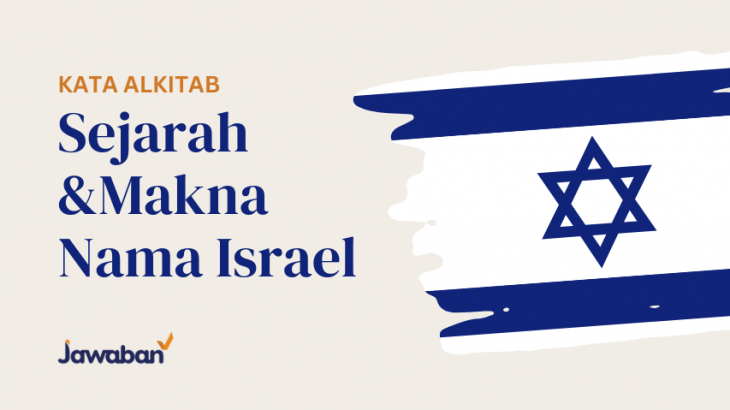 Mengungkap Sejarah Nama Israel dan Maknanya Menurut Alkitab