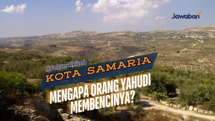 Kota Samaria, Mengapa Orang Yahudi Membencinya?