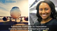 Kepedulian Pramugari ini Selamatkan Seorang Gadis Dari Perdagangan Manusia