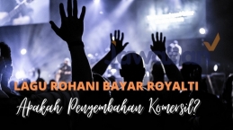 Ramai Lagu Rohani Harus Bayar Royalti, Apakah Penyembahan Komersil?