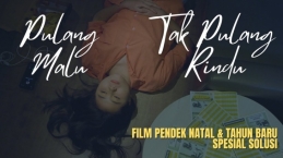 Film Pendek Spesial Natal & Tahun Baru, Pulang Malu, Tak Pulang Rindu